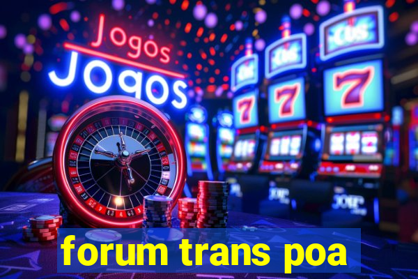 forum trans poa